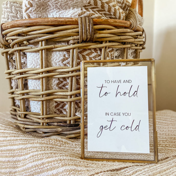 To Have & To Hold In Case you Get Cold - A6 Wedding Print wedding sign - The Wedding of My Dreams